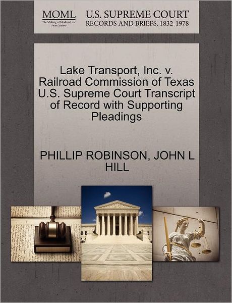 Cover for Phillip Robinson · Lake Transport, Inc. V. Railroad Commission of Texas U.s. Supreme Court Transcript of Record with Supporting Pleadings (Paperback Book) (2011)