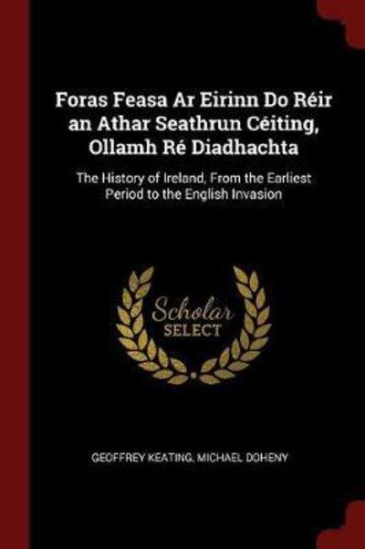 Cover for Geoffrey Keating · Foras Feasa AR Eirinn Do Reir an Athar Seathrun Ceiting, Ollamh Re Diadhachta (Taschenbuch) (2017)