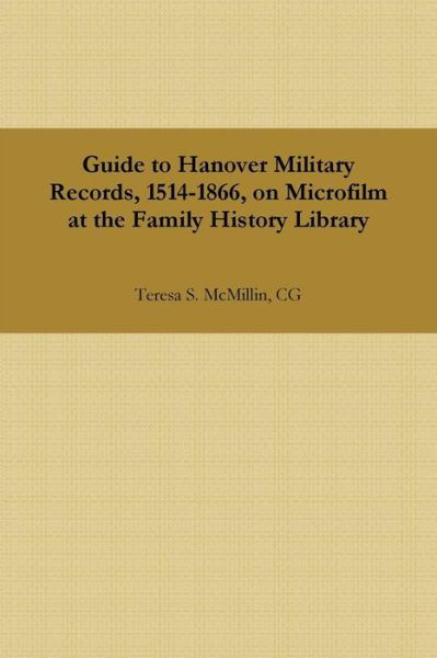 Cover for Cg Teresa S. Mcmillin · Guide to Hanover Military Records, 1514-1866, on Microfilm at the Family History Library (Taschenbuch) (2014)