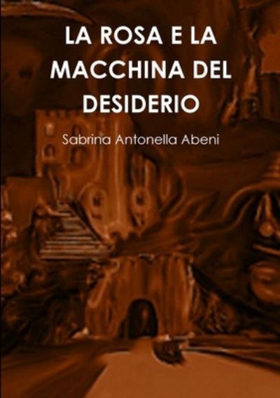 Cover for Sabrina Antonella Abeni · Rosa e la Macchina Del Desiderio (Book) (2015)