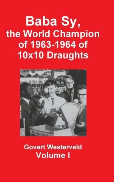 Cover for Govert Westerveld · Baba Sy, the World Champion of 1963-1964 of 10x10 Draughts - Volume I (Hardcover Book) (2015)