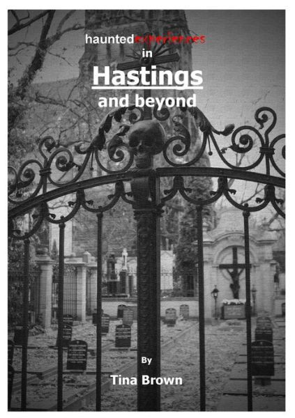 Cover for Tina Brown · Haunted Experiences in Hastings and Beyond (Pocketbok) (2015)