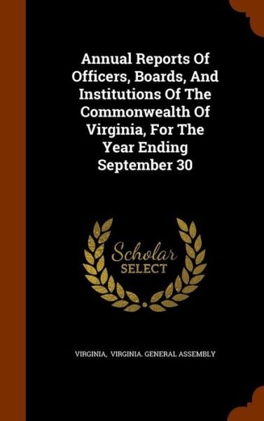 Annual Reports of Officers, Boards, and Institutions of the Commonwealth of Virginia, for the Year Ending September 30 - Virginia - Książki - Arkose Press - 9781343862296 - 2 października 2015