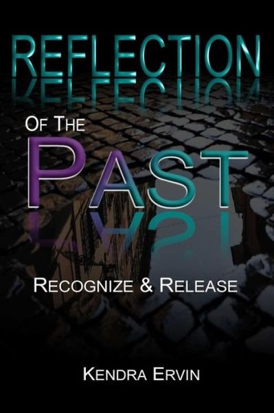 Kendra Ervin · Reflection Of The Past-Recognize & Release (Paperback Book) (2017)