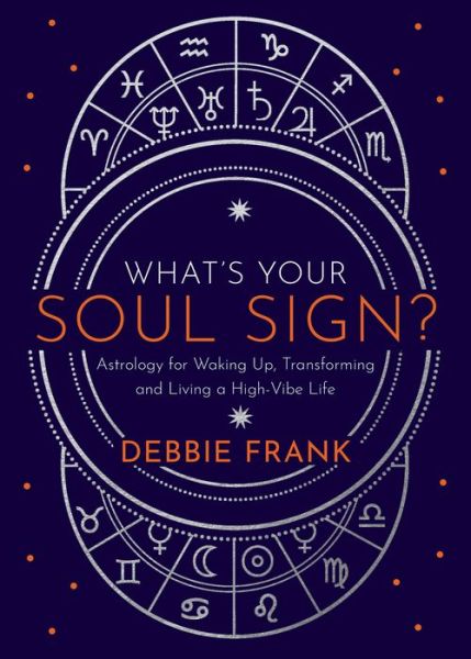 Cover for Debbie Frank · What?s Your Soul Sign? : Astrology for Waking Up, Transforming and Living a High-Vibe Life (Paperback Book) (2021)