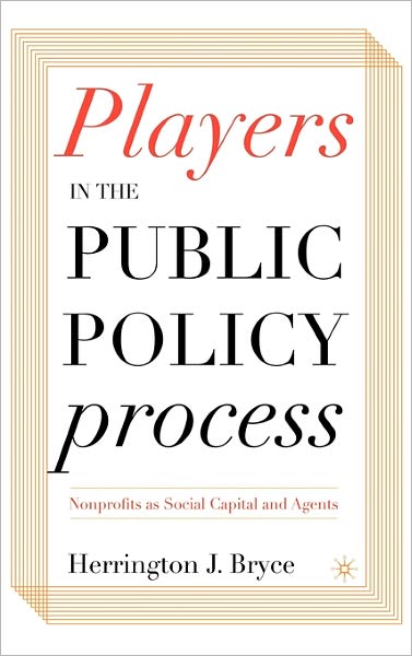 Cover for H. Bryce · Players in the Public Policy Process: Nonprofits as Social Capital and Agents (Gebundenes Buch) [2 Revised edition] (2005)