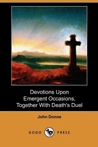 Cover for John Donne · Devotions Upon Emergent Occasions, Together with Death's Duel (Dodo Press) (Paperback Book) (2009)