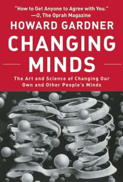Cover for Howard Gardner · Changing Minds: The Art and Science of Changing Our Own and Other Peoples Minds - Leadership for the Common Good (Paperback Book) [First Trade Paper edition] (2006)