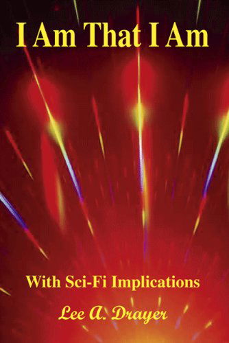 I Am That I Am - Lee A. Drayer - Books - Trafford Publishing - 9781425186296 - August 20, 2009