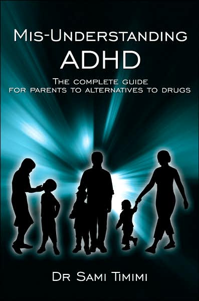 Cover for Sami Timimi · Mis-understanding Adhd: the Complete Guide for Parents to Alternatives to Drugs (Paperback Book) (2007)