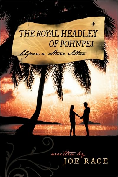 Cover for Joe Race · The Royal Headley of Pohnpei: Upon a Stone Altar (Paperback Book) (2010)