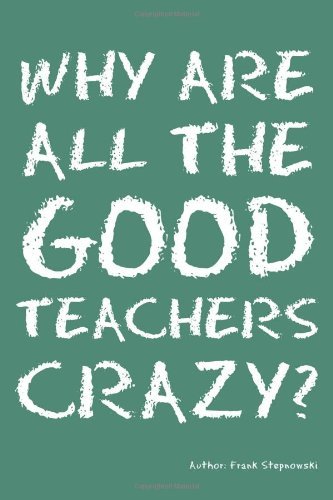 Cover for Frank Stepnowski · Why Are All the Good Teachers Crazy? (Paperback Bog) (2009)