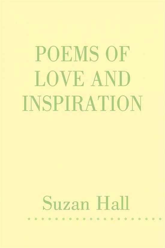 Poems of Love and Inspiration - Suzan Hall - Books - AuthorHouse - 9781434393296 - June 19, 2008