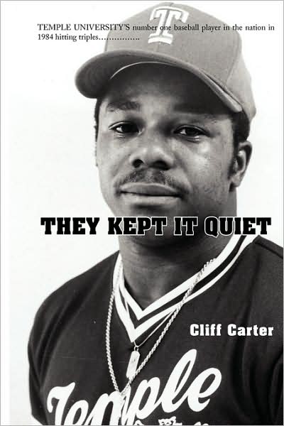 Cover for Cliff Carter · They Kept It Quiet: Temple University's Number One Baseball Player in the Nation in 1984 Hitting Triples (Paperback Book) (2008)