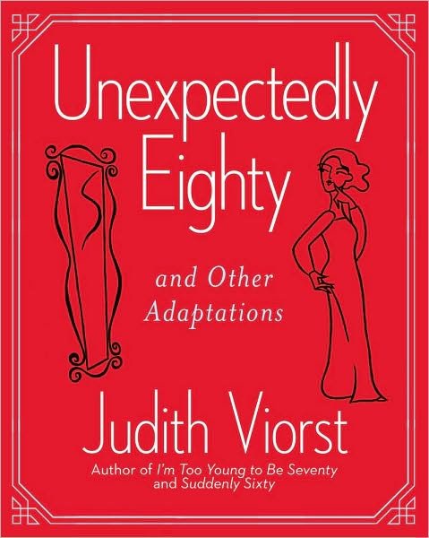 Cover for Judith Viorst · Unexpectedly Eighty: And Other Adaptations - Judith Viorst's Decades (Hardcover bog) (2010)