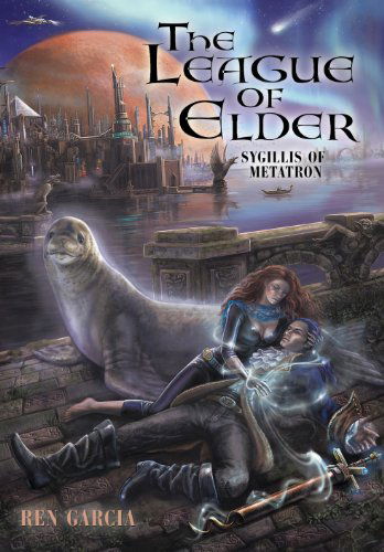 Cover for Ren Garcia · The League of Elder: Sygillis of Metatron (Hardcover Book) (2009)