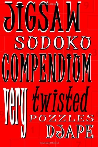Jigsaw Sudoku Compendium: Very Twisted Puzzles - DJ Ape - Books - CreateSpace Independent Publishing Platf - 9781440402296 - October 26, 2010