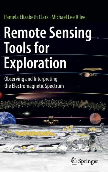 Cover for Pamela Elizabeth Clark · Remote Sensing Tools for Exploration: Observing and Interpreting the Electromagnetic Spectrum (Hardcover Book) [2010 edition] (2010)