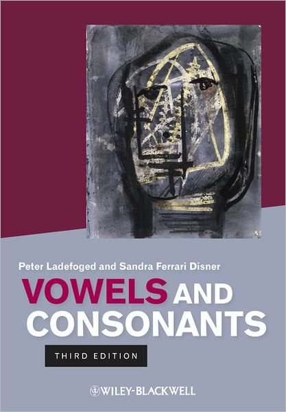 Vowels and Consonants - Ladefoged, Peter (Late of University of California, Los Angeles, USA) - Kirjat - John Wiley and Sons Ltd - 9781444334296 - maanantai 20. helmikuuta 2012