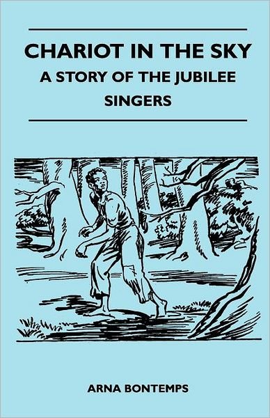Chariot in the Sky - a Story of the Jubilee Singers - Arna Bontemps - Books - Oliphant Press - 9781446509296 - November 9, 2010