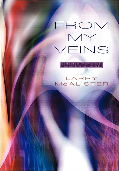 Cover for Larry Mcalister · From My Veins: Collected Memories, Poems and Lyrics (Paperback Book) (2010)