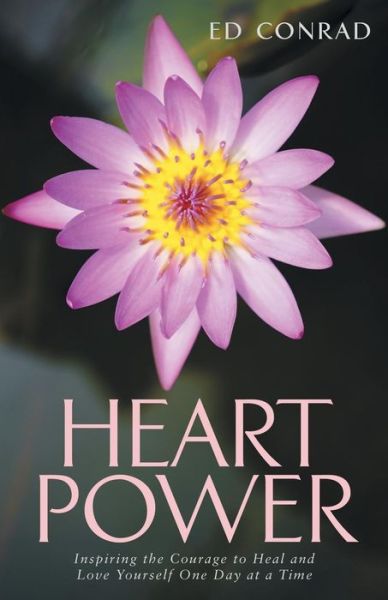 Cover for Ed Conrad · Heart Power: Inspiring the Courage to Heal and Love Yourself One Day at a Time (Paperback Book) (2014)