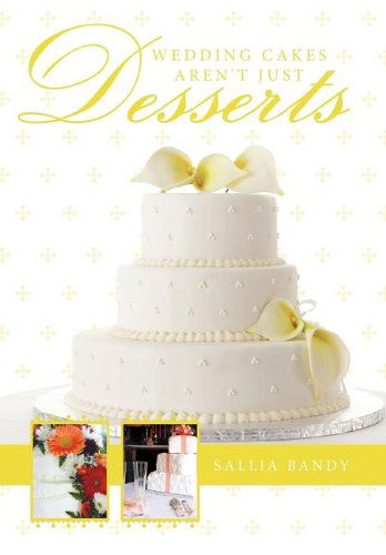 Cover for Sallia Bandy · Wedding Cakes Aren't Just Desserts (Hardcover Book) (2011)