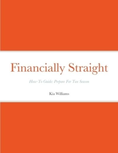 Cover for Kia Williams · Financially Straight How-To Prepare For Tax Season Gudie (Pocketbok) (2022)
