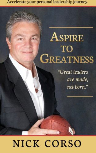 Cover for Nick Corso · Aspire to Greatness: Great Leaders Are Made, Not Born! (Volume 1) (Paperback Book) (2012)