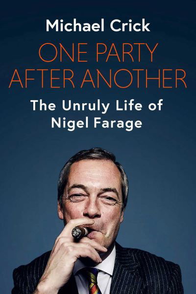 Cover for Michael Crick · One Party After Another: The Disruptive Life of Nigel Farage (Gebundenes Buch) (2022)