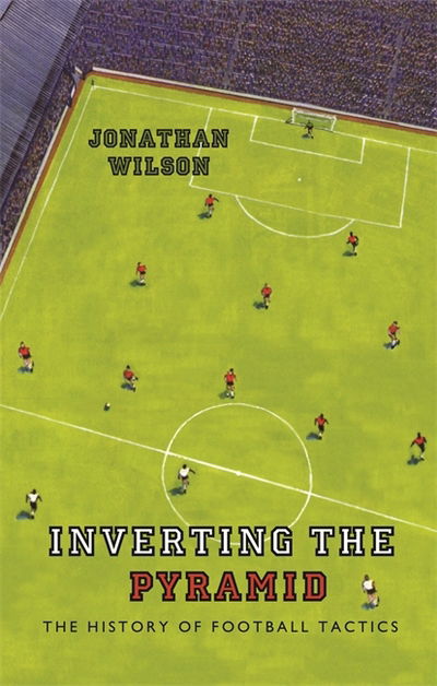 Cover for Jonathan Wilson · Inverting the Pyramid: The History of Football Tactics (Taschenbuch) (2018)