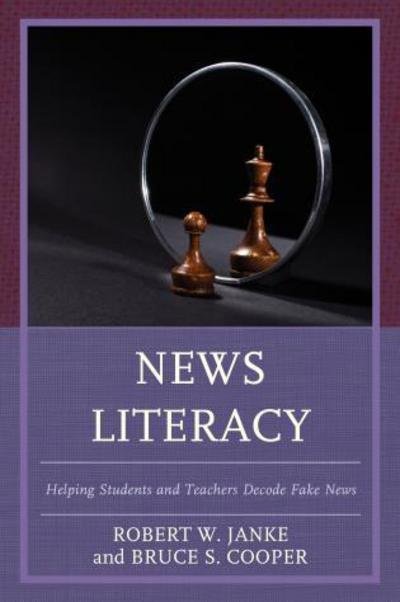 Cover for Robert W. Janke · News Literacy: Helping Students and Teachers Decode Fake News (Hardcover bog) (2017)
