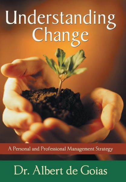 Cover for Dr Albert De Goias · Understanding Change: a Personal and Professional Management Strategy (Hardcover Book) (2013)