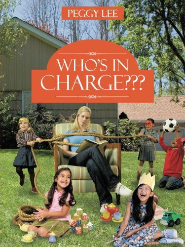 Who's in Charge??? - Peggy Lee - Böcker - AuthorHouse - 9781477299296 - 4 januari 2013