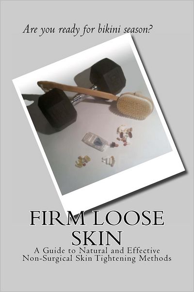 Cover for Melynda Majors · Firm Loose Skin: a Guide to Natural and Effective Non-surgical Skin Tightening Methods (Pocketbok) (2012)