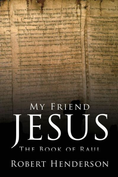 Cover for Robert Henderson · My Friend Jesus: the Book of Raul (Paperback Book) (2015)