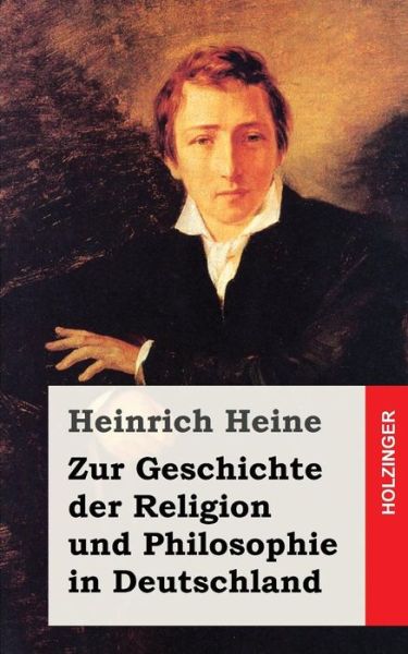 Zur Geschichte Der Religion Und Philosophie in Deutschland - Heinrich Heine - Books - Createspace - 9781482558296 - February 18, 2013