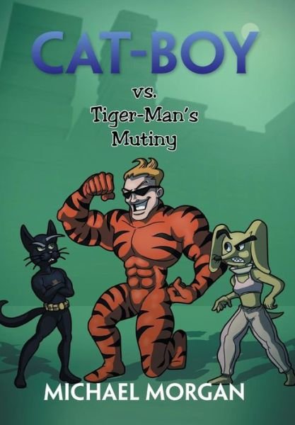 Cover for Michael Morgan · Cat-boy vs. Tiger-man's Mutiny (Hardcover Book) (2013)