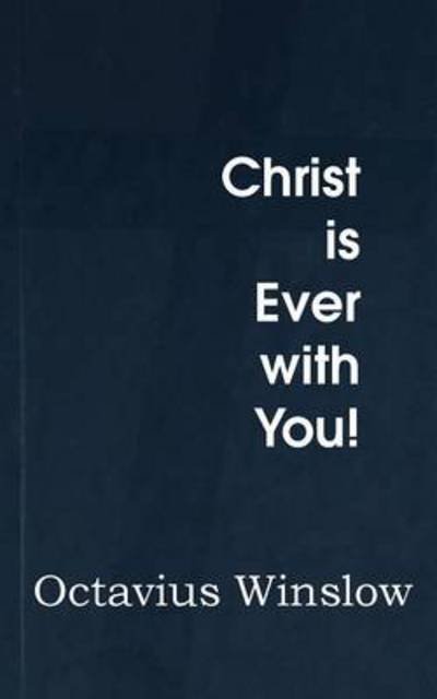 Christ is Ever with You! - Octavius Winslow - Libros - Bottom of the Hill Publishing - 9781483704296 - 1 de marzo de 2014