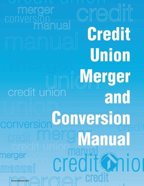 Cover for National Credit Union Administration · Credit Union Merger and Conversion Manual (Taschenbuch) (2013)