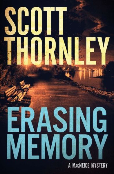 Cover for Scott Thornley · Erasing Memory: A MacNeice Mystery - The MacNeice Mysteries (Paperback Book) (2018)