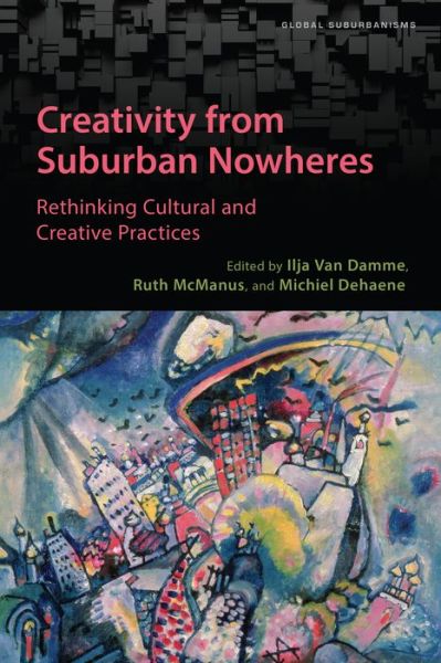 Cover for Ilja Van Damme · Creativity from Suburban Nowheres: Rethinking Cultural and Creative Practices - Global Suburbanisms (Hardcover Book) (2023)