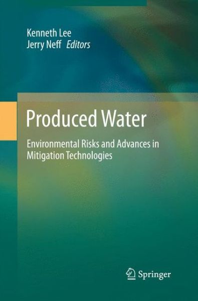 Cover for Kenneth Lee · Produced Water: Environmental Risks and Advances in Mitigation Technologies (Paperback Book) [2011 edition] (2014)