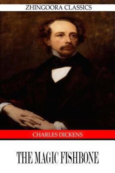 The Magic Fishbone - Charles Dickens - Books - Createspace Independent Publishing Platf - 9781490580296 - July 1, 2013