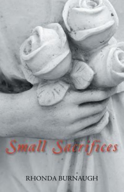 Small Sacrifices - Rhonda Burnaugh - Books - Trafford Publishing - 9781490791296 - November 1, 2018