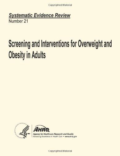 Cover for Agency for Healthcare Research and Quality · Screening and Interventions for Overweight and Obesity in Adults: Systematic Evidence Review Number 21 (Paperback Book) (2013)