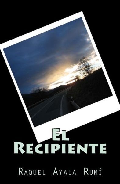 Cover for Raquel Ayala Rumi · El Recipiente (Pocketbok) (2013)