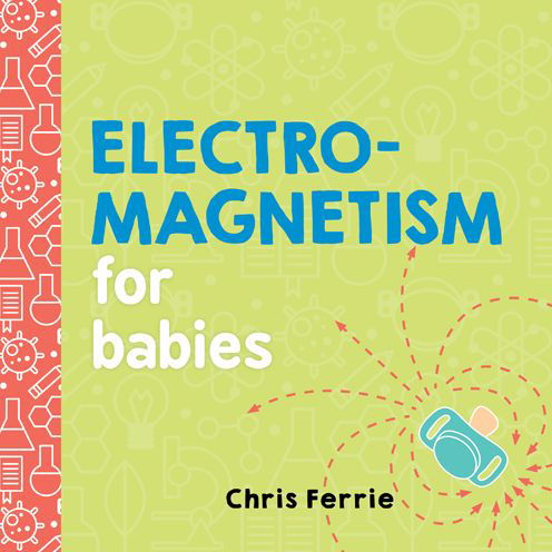 Electromagnetism for Babies - Baby University - Chris Ferrie - Books - Sourcebooks, Inc - 9781492656296 - January 2, 2018