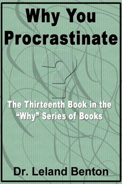 Cover for Leland Benton · Why You Procrastinate: the Thirteenth Book in the Why Series of Books (Pocketbok) (2013)