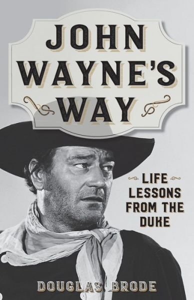 Cover for Douglas Brode · John Wayne's Way: Life Lessons from the Duke (Paperback Book) (2019)